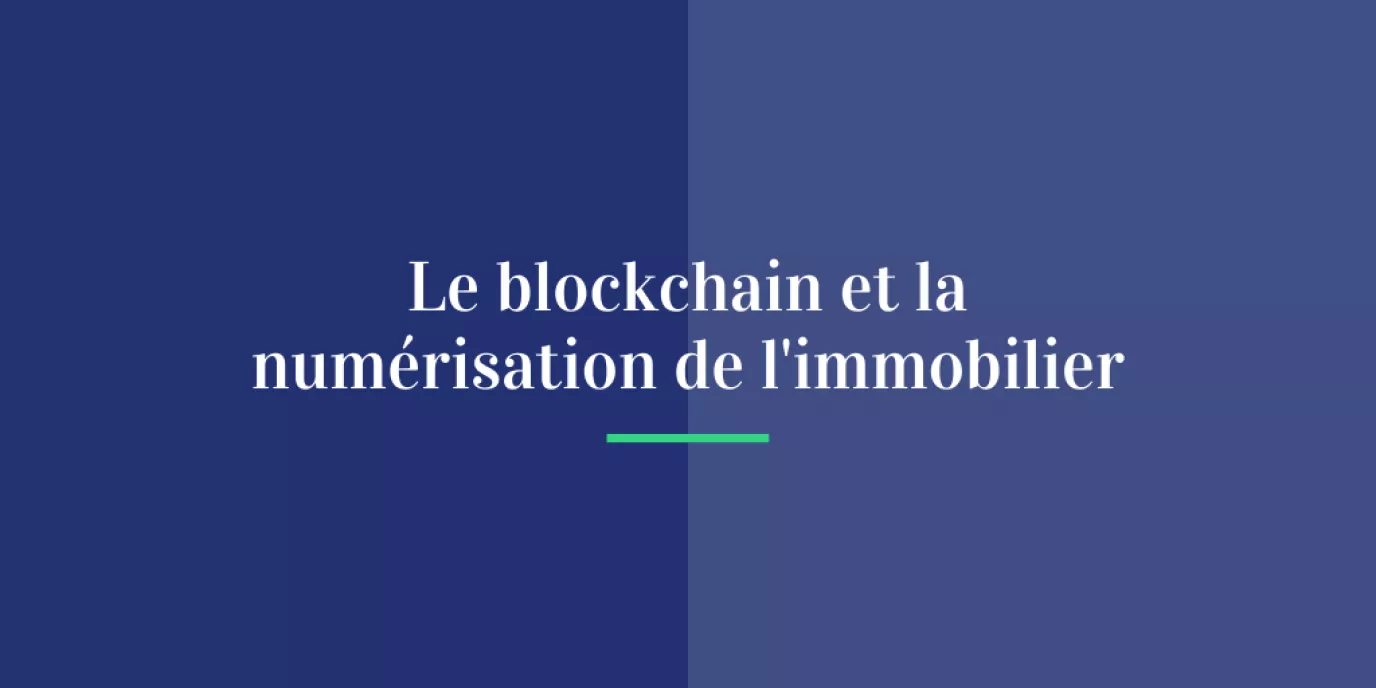 La blockchain et la numérisation de l’immobilier
